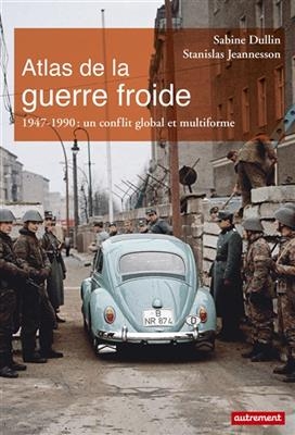 Atlas de la guerre froide : un conflit global et multiforme - Sabine Dullin, Stanislas Jeannesson, J Tamiatto