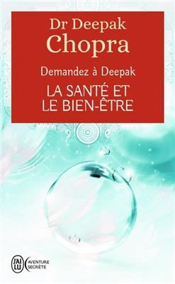 Demandez à Deepak. La santé et le bien-être - Deepak Chopra