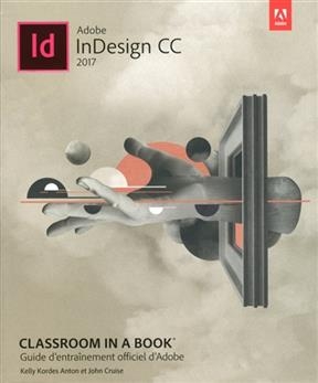 Adobe InDesign CC 2017 : guide d'entraînement officiel d'Adobe - Kelly Kordes Anton, John Cruise