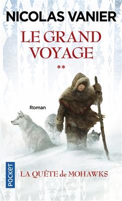 Le grand voyage. Vol. 2. La quête de Mohawks - Nicolas Vanier