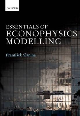 Essentials of Econophysics Modelling -  Frantisek Slanina