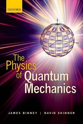 Physics of Quantum Mechanics -  James Binney,  David Skinner