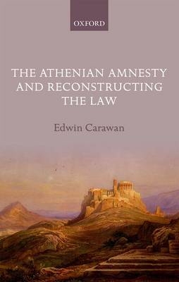 Athenian Amnesty and Reconstructing the Law -  Edwin Carawan