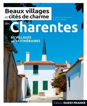 Beaux villages et cités de charme des Charentes : 60 villages sur 14 itinéraires - Elisabeth Vaesken-Weiss, Bruno (1952-....) Vaesken