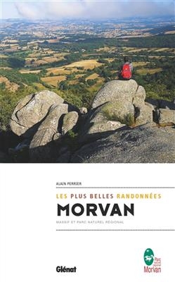 Morvan : les plus belles randonnées : massif et parc naturel régional - Alain Perrier