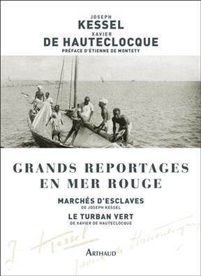Grands reportages en mer Rouge - Xavier de Hauteclocque, Joseph Kessel