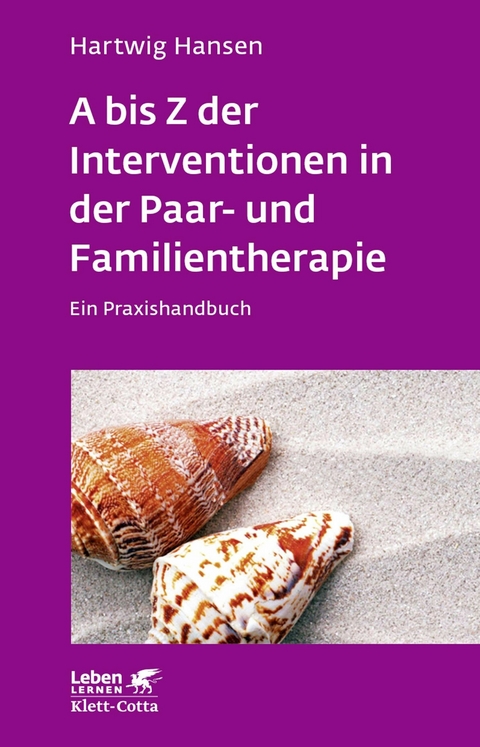 A bis Z der Interventionen in der Paar- und Familientherapie (Leben Lernen, Bd. 196) - Hartwig Hansen