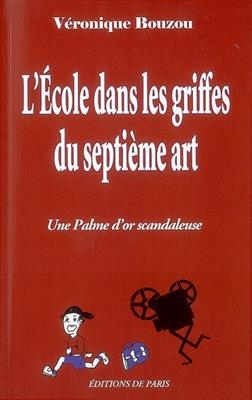L'école dans les griffes du septième art : une Palme d'or scandaleuse - Véronique (1974-....) Bouzou