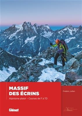 Massif des Ecrins : alpinisme plaisir : courses de F à TD - Frédéric Jullien