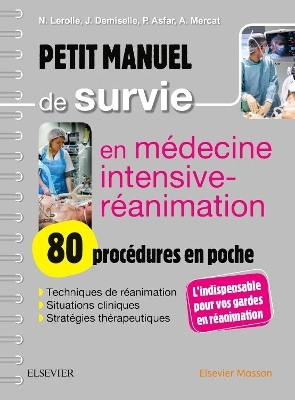 Petit Manuel de Survie En Médecine Intensive-Réanimation: 80 Procédures En Poche - Nicolas Lerolle, Alain Mercat, Pierre Asfar, Julien Demiselle