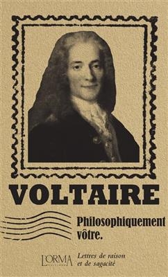 PHILOSOPHIQUEMENT VOTRE -  LETTRES DE RA -  Voltaire