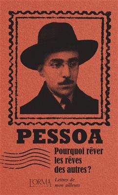 POURQUOI REVER LES REVES DES AUTRES ? - -  Pessoa