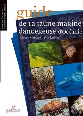 GUIDE DE LA FAUNE MARINE DANGEREUSE D'O -  MAILLAUD/LEFEVRE