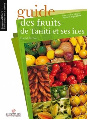 Guide des fruits de Tahiti et ses îles - Daniel (1955-....) Pardon