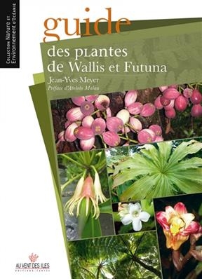 Guide des plantes indigènes et endémiques de Wallis et Futuna : 'Uvea, Futuna, Alofi - Jean-Yves Meyer