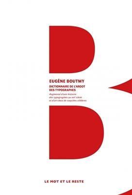 Dictionnaire de l'argot des typographes : augmenté d'une histoire des typographes au XIXe siècle et d'un choix de coq... - Eugène (1828-19..?) Boutmy