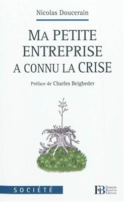 MA PETITE ENTREPRISE A CONNU LA CRISE -  DOUCERAIN/BEIGBEDER