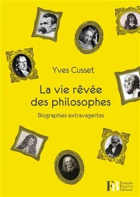 LA VIE REVEE DES PHILOSOPHES -  Cusset Yves