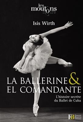 LA BALLERINE ET EL COMMANDANTE -  WIRTH/BOUTHORS