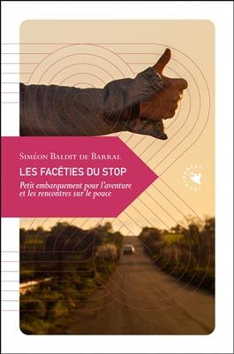 Les facéties du stop : petit embarquement pour l'aventure et les rencontres sur le pouce - Siméon (1988-) Baldit de Barral