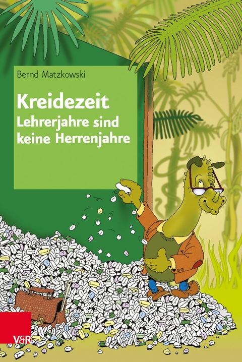 Kreidezeit - Lehrerjahre sind keine Herrenjahre -  Bernd Matzkowski