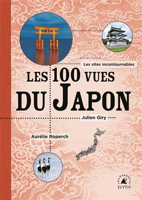 Les cent vues du Japon : les sites incontournables - Julien (1990-....) Giry, Aurélie (1987-....) Roperch
