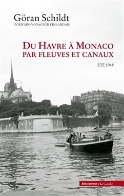 Du Havre à Monaco par fleuves et canaux : été 1948 - Göran (1917-2009) Schildt