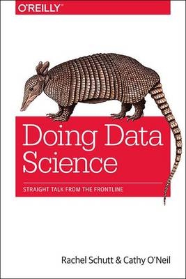 Doing Data Science -  Cathy O'Neil,  Rachel Schutt