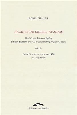 Racines du soleil japonais. Boris Pilniak au Japon en 1926 - Boris Andreevitch (1894-1938) Pilniak