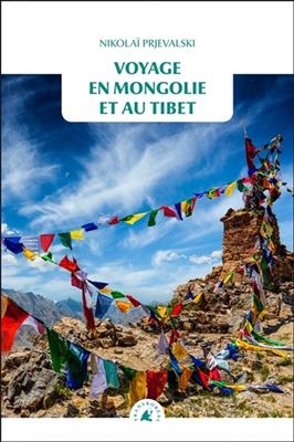 Voyage en Mongolie et au Tibet - Nicolaï (1839-1888) Prjevalski