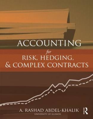 Accounting for Risk, Hedging and Complex Contracts -  A. Rashad Abdel-Khalik