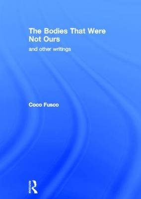Bodies That Were Not Ours -  Coco Fusco
