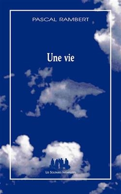 Une vie - Pascal Rambert