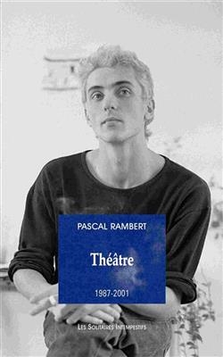 Théâtre. Vol. 1. 1987-2001 - Pascal Rambert