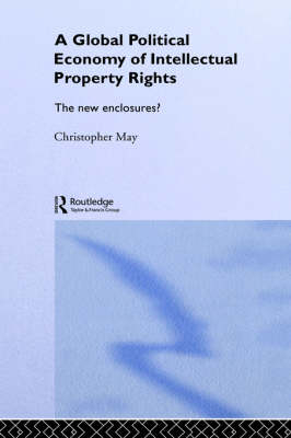 The Global Political Economy of Intellectual Property Rights - UK) May Christopher (University of Lancaster