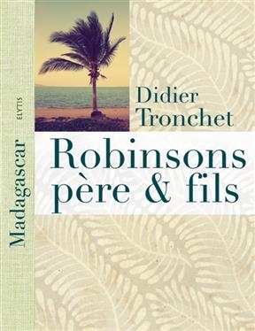 Robinsons père et fils : à Madagascar, l'île aux Nattes - Didier (1958-....) Tronchet