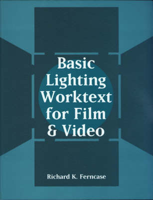 Basic Lighting Worktext for Film and Video - Orange Richard (School of Film and Television - Chapman University  California) Ferncase