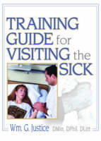 Training Guide for Visiting the Sick -  Richard L Dayringer,  William G Justice