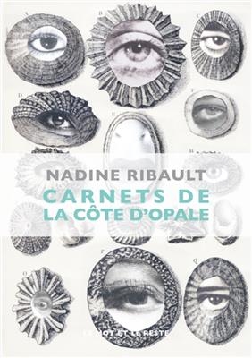 Carnets de la Côte d'Opale : l'infini arrive pieds nus sur cette terre - Nadine (1964-2021) Ribault