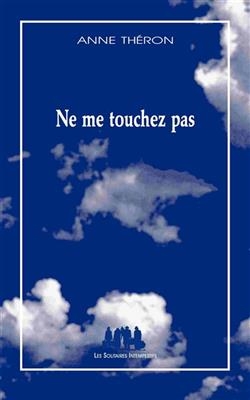 Ne me touchez pas - Anne Théron