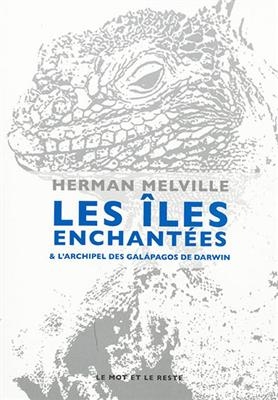 Les îles enchantées. L'Archipel des Galapagos - Herman (1819-1891) Melville