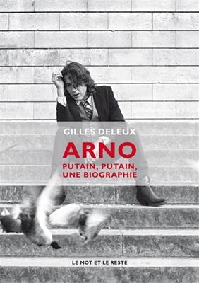 Arno : putain, putain, une biographie - Gilles (1966-....) Deleux