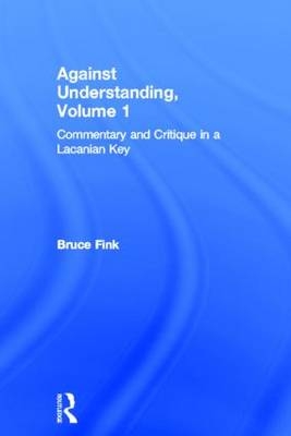 Against Understanding, Volume 1 -  Bruce Fink