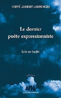 Le dernier poète expressionniste : écrits sur Pasolini - Hervé Joubret-Laurencin