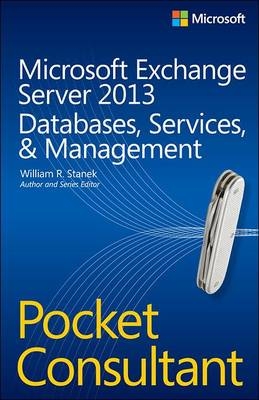 Microsoft Exchange Server 2013 Pocket Consultant Databases, Services, & Management -  William Stanek