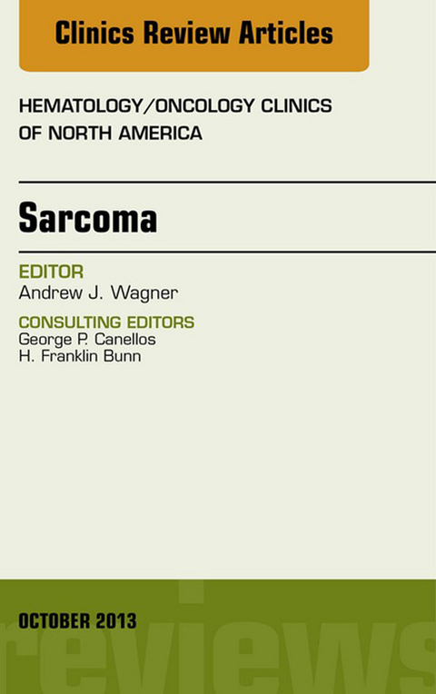 Sarcoma, An Issue of Hematology/Oncology Clinics of North America -  Andrew J. Wagner