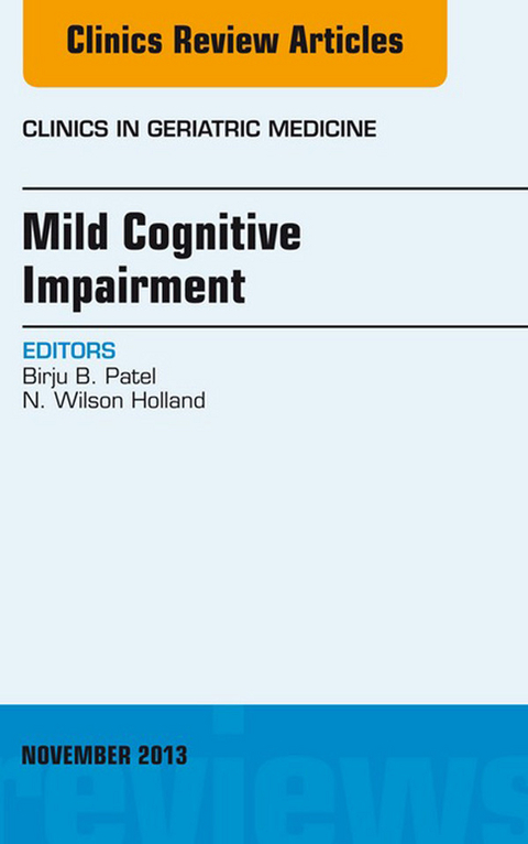 Mild Cognitive Impairment, An Issue of Clinics in Geriatric Medicine -  N. Wilson Holland Jr.,  Birju Patel