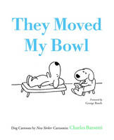 They Moved My Bowl -  Charles Barsotti
