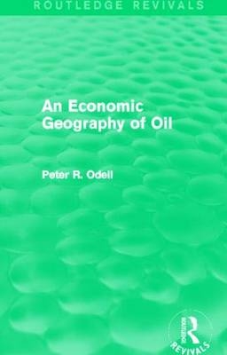 Economic Geography of Oil (Routledge Revivals) -  Peter Odell