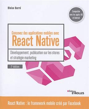 Concevez des applications mobiles avec React Native : développement, publication sur les stores et stratégie marketing - Blaise Barré